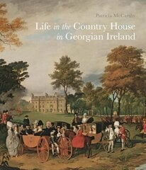 Life in the Country House in Georgian Ireland цена и информация | Книги об архитектуре | pigu.lt