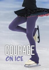 Courage on Ice kaina ir informacija | Knygos paaugliams ir jaunimui | pigu.lt