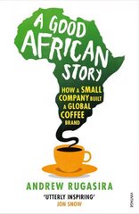 Good African Story: How a Small Company Built a Global Coffee Brand цена и информация | Книги по экономике | pigu.lt