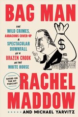 Bag Man: The Wild Crimes, Audacious Cover-Up, and Spectacular Downfall of a Brazen Crook in the White House kaina ir informacija | Socialinių mokslų knygos | pigu.lt