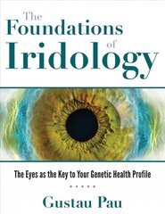 Foundations of Iridology: The Eyes as the Key to Your Genetic Health Profile kaina ir informacija | Saviugdos knygos | pigu.lt