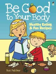Be Good to Your Body--Healthy Eating and Fun Recipes: Healthy Eating and Fun Recipes Green ed. kaina ir informacija | Knygos paaugliams ir jaunimui | pigu.lt
