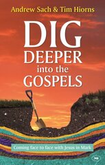 Dig Deeper into the Gospels: Coming Face To Face With Jesus In Mark цена и информация | Духовная литература | pigu.lt