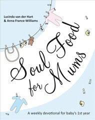 Soul Food for Mums: An Ideal Devotional For Baby'S 1St Year kaina ir informacija | Dvasinės knygos | pigu.lt