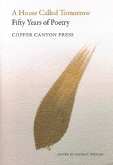 House Called Tomorrow: 50 Years of Poetry from Copper Canyon Press цена и информация | Поэзия | pigu.lt