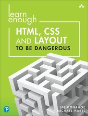 Learn Enough HTML, CSS and Layout to Be Dangerous: An Introduction to Modern Website Creation and Templating Systems kaina ir informacija | Ekonomikos knygos | pigu.lt