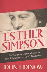 Esther Simpson: The True Story of her Mission to Save Scholars from Hitler's Persecution kaina ir informacija | Istorinės knygos | pigu.lt