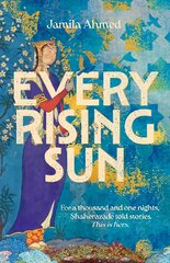 Every Rising Sun: For a thousand and one nights Shaherazade told stories. This is hers. kaina ir informacija | Fantastinės, mistinės knygos | pigu.lt