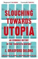 Slouching Towards Utopia: An Economic History of the Twentieth Century цена и информация | Книги по экономике | pigu.lt