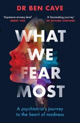 What We Fear Most: A Psychiatrist's Journey to the Heart of Madness / Described by Jeremy Vine as 'Impressive at every level' цена и информация | Биографии, автобиографии, мемуары | pigu.lt