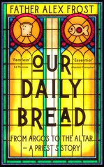 Our Daily Bread: From Argos to the Altar - a Priest's Story kaina ir informacija | Dvasinės knygos | pigu.lt