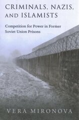 Criminals, Nazis, and Islamists: Competition for Power in Former Soviet Union Prisons цена и информация | Книги по социальным наукам | pigu.lt