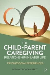 Child-Parent Caregiving Relationship in Later Life: Psychosocial Experiences цена и информация | Книги по социальным наукам | pigu.lt
