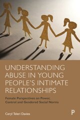 Understanding Abuse in Young People's Intimate Relationships: Female Perspectives on Power, Control and Gendered Social Norms kaina ir informacija | Socialinių mokslų knygos | pigu.lt
