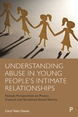 Understanding Abuse in Young People's Intimate Relationships: Female Perspectives on Power, Control and Gendered Social Norms цена и информация | Книги по социальным наукам | pigu.lt