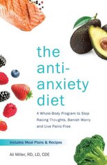 Anti-anxiety Diet: A Whole Body Program to Stop Racing Thoughts, Banish Worry and Live Panic-Free цена и информация | Самоучители | pigu.lt