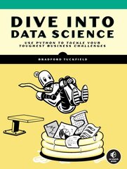 Dive Into Data Science: Use Python To Tackle Your Toughest Business Challenges kaina ir informacija | Ekonomikos knygos | pigu.lt