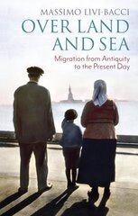 Over Land and Sea: Migration from Antiquity to the Present Day kaina ir informacija | Istorinės knygos | pigu.lt