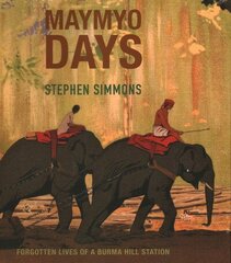 Maymyo Days: Forgotten Lives of a Burma Hill Station цена и информация | Исторические книги | pigu.lt