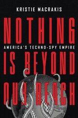 Nothing Is Beyond Our Reach: America's Techno-Spy Empire kaina ir informacija | Socialinių mokslų knygos | pigu.lt