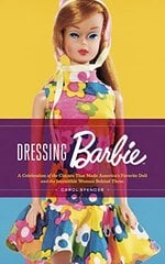 Dressing Barbie: A Celebration of the Clothes That Made America's Favorite Doll and the Incredible Woman Behind Them цена и информация | Книги об искусстве | pigu.lt