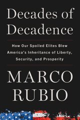 Decades of Decadence: How Our Spoiled Elites Blew America's Inheritance of Liberty, Security, and Prosperity kaina ir informacija | Socialinių mokslų knygos | pigu.lt
