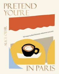 Pretend You're in Paris: 50 ways to feel Parisian wherever you are, for fans of How To Be Parisian Wherever You Are kaina ir informacija | Kelionių vadovai, aprašymai | pigu.lt