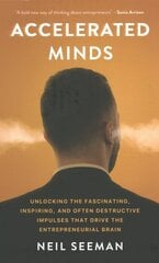 Accelerated Minds: Unlocking the Fascinating, Inspiring, and Often Destructive Impulses that Rule the Entrepreneurial Brain kaina ir informacija | Ekonomikos knygos | pigu.lt