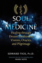 Soul Medicine: Healing through Dream Incubation, Visions, Oracles, and Pilgrimage kaina ir informacija | Socialinių mokslų knygos | pigu.lt