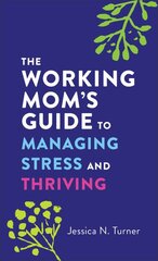 Working Mom`s Guide to Managing Stress and Thriving kaina ir informacija | Dvasinės knygos | pigu.lt