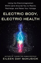 Electric Body, Electric Health: Using the Electromagnetism Within (and Around) You to Rewire, Recharge, and Raise Your Voltage kaina ir informacija | Saviugdos knygos | pigu.lt