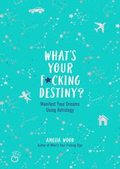 What's Your F*cking Destiny?: Manifest Your Dreams Using Astrology kaina ir informacija | Saviugdos knygos | pigu.lt