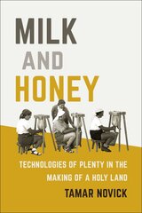 Milk and Honey: Technologies of Plenty in the Making of a Holy Land kaina ir informacija | Socialinių mokslų knygos | pigu.lt