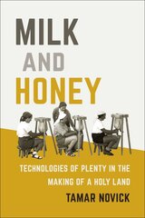 Milk and Honey: Technologies of Plenty in the Making of a Holy Land цена и информация | Книги по социальным наукам | pigu.lt