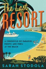 Last Resort: A Chronicle of Paradise, Profit, and Peril at the Beach kaina ir informacija | Ekonomikos knygos | pigu.lt