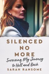 Silenced No More: Surviving My Journey to Hell and Back kaina ir informacija | Biografijos, autobiografijos, memuarai | pigu.lt