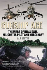 Gunship Ace: The Wars of Neall Ellis, Helicopter Pilot and Mercenary kaina ir informacija | Biografijos, autobiografijos, memuarai | pigu.lt