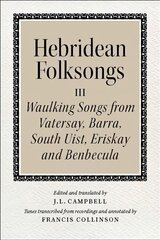 Hebridean Folk Songs: Waulking Songs from Vatersay, Barra, Eriskay, South Uist and Benbecula: Volume 3: Waulking Songs from Vatersay, Barra, Eriskay, South Uist and Benbecula цена и информация | Книги об искусстве | pigu.lt