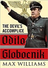 Odilo Globocnik: The Devil's Accomplice цена и информация | Биографии, автобиогафии, мемуары | pigu.lt