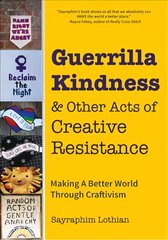 Guerrilla Kindness and Other Acts of Creative Resistance: Making A Better World Through Craftivism kaina ir informacija | Knygos apie sveiką gyvenseną ir mitybą | pigu.lt