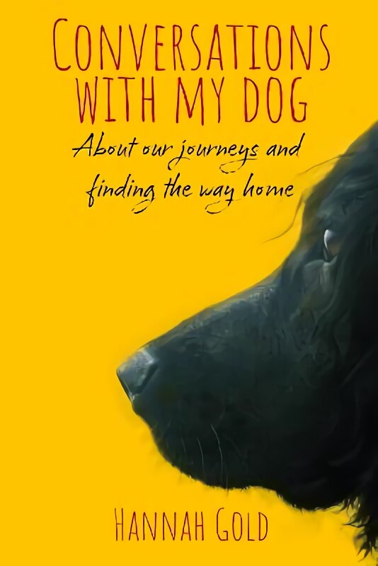 Conversations With My Dog: About our journeys and finding the way home цена и информация | Istorinės knygos | pigu.lt