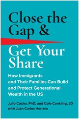 Close the Gap & Get Your Share: How Immigrants and Their Families Can Build and Protect Generational Wealth in the US kaina ir informacija | Saviugdos knygos | pigu.lt