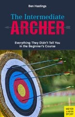 Intermediate Archer: Everything They Didn't Tell You in the Beginner's Course kaina ir informacija | Knygos apie sveiką gyvenseną ir mitybą | pigu.lt