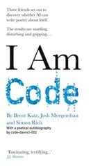 I Am Code : An Artificial Intelligence Speaks kaina ir informacija | Poezija | pigu.lt