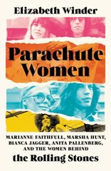 Parachute Women: Marianne Faithfull, Marsha Hunt, Bianca Jagger, Anita Pallenberg, and the Women Behind the Rolling Stones kaina ir informacija | Biografijos, autobiografijos, memuarai | pigu.lt