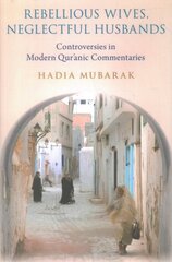 Rebellious Wives, Neglectful Husbands: Controversies in Modern Qur'anic Commentaries kaina ir informacija | Dvasinės knygos | pigu.lt