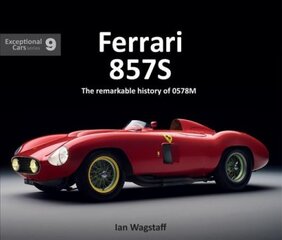 Ferrari 857S: The remarkable history of 0578M kaina ir informacija | Knygos apie sveiką gyvenseną ir mitybą | pigu.lt