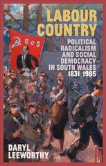 Labour Country: Political Radicalism and Social Democracy in South Wales 1831-1985 цена и информация | Исторические книги | pigu.lt