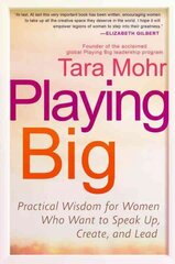 Playing Big: Practical Wisdom for Women Who Want to Speak Up, Create, and Lead цена и информация | Самоучители | pigu.lt