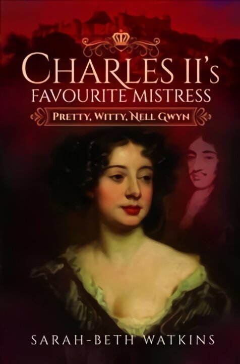Charles II's Favourite Mistress: Pretty, Witty Nell Gwyn kaina ir informacija | Istorinės knygos | pigu.lt